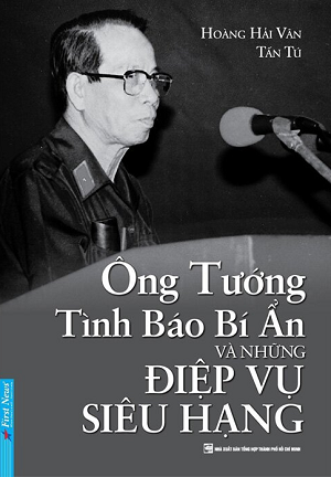  Ông Tướng Tình Báo Bí Ẩn Và Những Điệp Vụ Siêu Hạng - Hoàng Hải Vân, Tấn Tú 