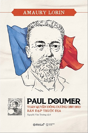  Paul Doumer - Toàn Quyền Đông Dương (1897-1902): Bàn Đạp Thuộc Địa 