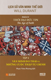  Lịch Sử Văn Minh Thế Giới - Phần IV: Thời Đại Đức Tin (6 tập) (Tái Bản 2024) - Will Durant 