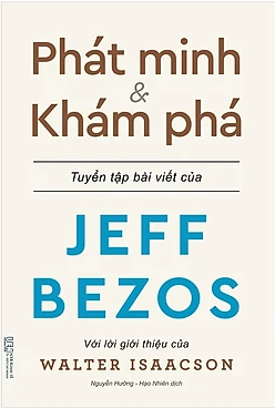  Phát minh & Khám phá - Những bài viết xuất sắc nhất về kinh doanh và cuộc sống của tỉ phú sáng lập - Jeff Bezos 