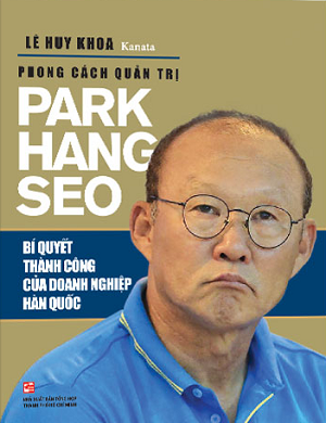  Phong cách quản trị Park Hang Seo: Bí quyết thành công của doanh nghiệp Hàn Quốc 