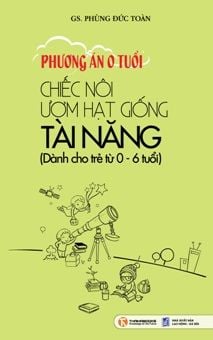  Phương Án 0 Tuổi - Chiếc Nôi Ươm Hạt Giống Tài Năng 