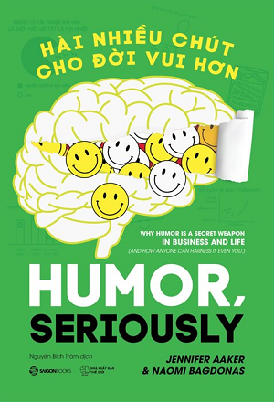  Hài Nhiều Chút Cho Đời Vui Hơn - Jennifer Aaker, Naomi Bagdonas 