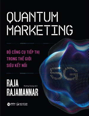  Quantum Marketing - Bộ Công Cụ Tiếp Thị Trong Thế Giới Siêu Kết Nối 
