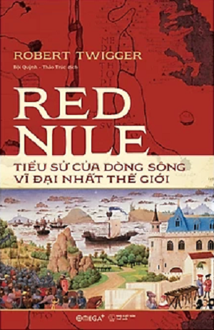  Red Nile: Tiểu Sử Của Dòng Sông Vĩ Đại Nhất Thế Giới 