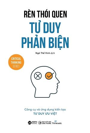 RÈN THÓI QUEN TƯ DUY PHẢN BIỆN - Nhóm tác giả Thinknetic 