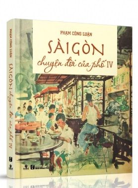  SÀI GÒN - CHUYỆN ĐỜI CỦA PHỐ 4 (Bìa cứng) 