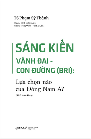  Sáng Kiến Vành Đai - Con Đường (BRI): Lựa Chọn Nào Của Đông Nam Á 