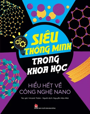  SIÊU THÔNG MINH TRONG KHOA HỌC - HIỂU HẾT VỀ CÔNG NGHỆ NANO 