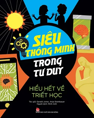  SIÊU THÔNG MINH TRONG TƯ DUY - HIỂU HẾT VỀ TRIẾT HỌC 