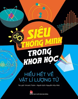  SIÊU THÔNG MINH TRONG KHOA HỌC - HIỂU HẾT VỀ VẬT LÍ LƯỢNG TỬ 