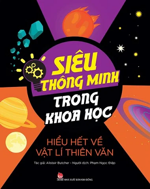  SIÊU THÔNG MINH TRONG KHOA HỌC - HIỂU HẾT VỀ VẬT LÍ THIÊN VĂN 