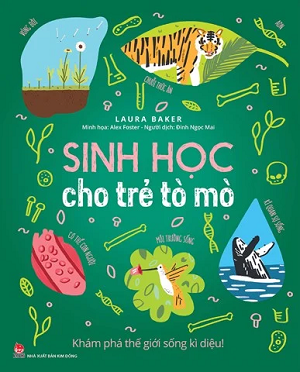  SINH HỌC CHO TRẺ TÒ MÒ - KHÁM PHÁ THẾ GIỚI SỐNG KÌ DIỆU! 