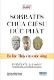  Sokrates, Chúa Giêsu, Đức Phật: Ba Bậc Thầy Của Cuộc Sống (Tái Bản 2023) - Frédéric Lenoir 