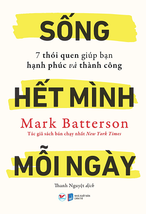  Sống hết mình mỗi ngày – 7 thói quen giúp bạn hạnh phúc và thành công 