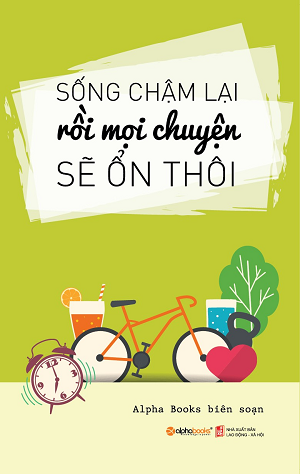  Sống Chậm Lại Rồi Mọi Chuyện Sẽ Ổn Thôi - Tái Bản 2019 