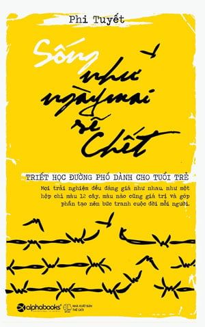  SỐNG NHƯ NGÀY MAI SẼ CHẾT 