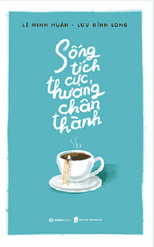  Sống tích cực, thương chân thành 