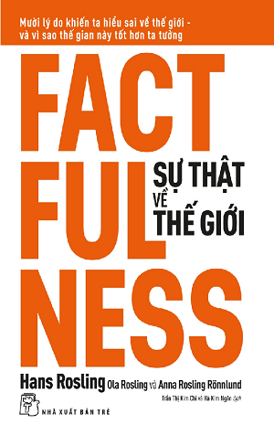  Sự Thật Về Thế Giới: Mười Lý Do Khiến Ta Hiểu Sai Về Thế Giới - Và Vì Sao Thế Gian Này Tốt Hơn Ta Tưởng 
