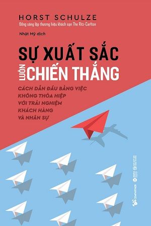  Sự Xuất Sắc Luôn Chiến Thắng - Cách Dẫn Đầu Bằng Việc Không Thỏa Hiệp Với Trải Nghiệm Khách Hàng Và Nhân Sự 