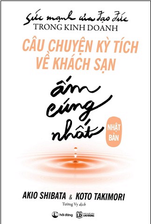  Sức mạnh của đạo đức trong kinh doanh - Câu chuyện kỳ tích về khách sạn ấm cúng nhất Nhật Bản 