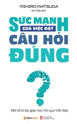  Sức Mạnh Của Việc Đặt Câu Hỏi Đúng - tái bản 2023 