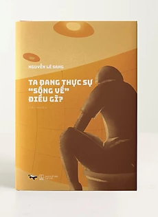  Ta đang thực sự "sống về" điều gì? - Bìa Cứng 