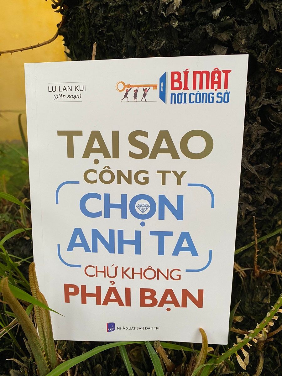 Bí Mật Nơi Công Sở - TẠI SAO CÔNG TY CHỌN ANH TA CHỨ KHÔNG PHẢI BẠN - Lu Lan kui 