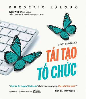 Tái Tạo Tổ Chức - Phiên Bản Đầy Đủ - Frederic Laloux 