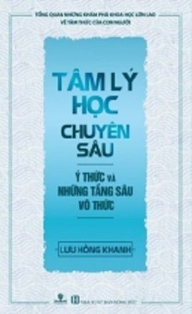  TÂM LÝ HỌC CHUYÊN SÂU - Ý THỨC VÀ NHỮNG TẦNG SÂU VÔ THỨC - Tái Bản 2020 