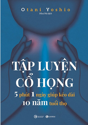  Tập Luyện Cổ Họng - 5 Phút 1 Ngày Giúp Kéo Dài 10 Năm Tuổi Thọ 