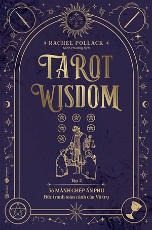  Tarot Wisdom (Tập 2): 56 lá bài Ẩn phụ – Bức tranh toàn cảnh của Vũ trụ - Rachel Pollack 