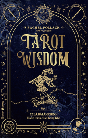  Tarot Wisdom (Tập 1): 22 lá bài Ẩn Chính – Hành trình của Chàng Khờ - Rachel Pollack 