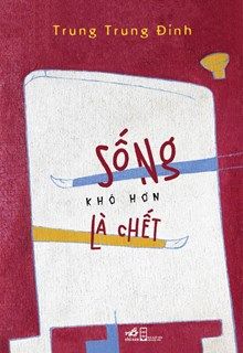  SỐNG KHÓ HƠN LÀ CHẾT 