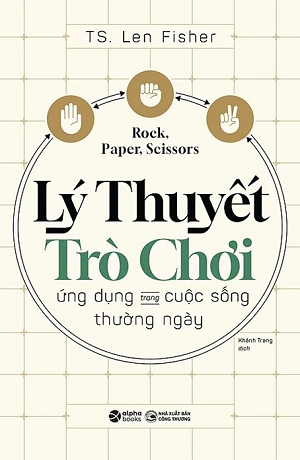  Lý Thuyết Trò Chơi - Ứng Dụng Trong Cuộc Sống Thường Ngày - Len Fisher 