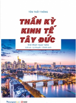  Thần Kỳ Kinh Tế Tây Đức (Giai Đoạn 1949-1969): Lịch Sử - Lý Thuyết - Chính Sách 