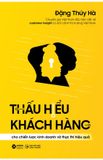  Thấu Hiểu Khách Hàng Cho Chiến Lược Kinh Doanh Và Thực Thi Hiệu Quả (Tái Bản 2023) - Đặng Thúy Hà 