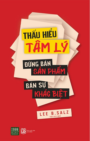  Thấu Hiểu Tâm Lý - Đừng Bán Sản Phẩm - Bán Sự Khác Biệt - Lee B. Salz 