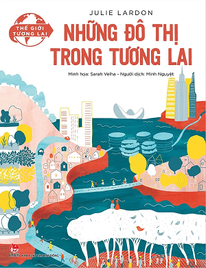  THẾ GIỚI TƯƠNG LAI - NHỮNG ĐÔ THỊ TRONG TƯƠNG LAI 