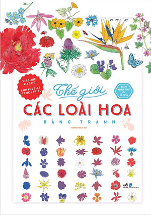  BÁCH KHOA THƯ CHO CẢ NHÀ - THẾ GIỚI CÁC LOÀI HOA BẰNG TRANH 