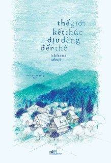  THẾ GIỚI KẾT THÚC DỊU DÀNG ĐẾN THẾ 