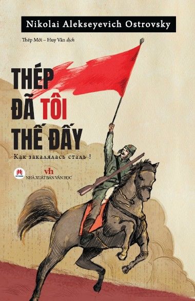  Thép Đã Tôi Thế Đấy (Tái Bản 2023) - Nikolai Alekseyevich Ostrovsky 