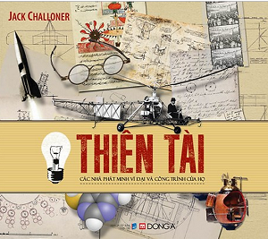  Thiên tài - Các nhà phát minh vĩ đại và công trình của họ 