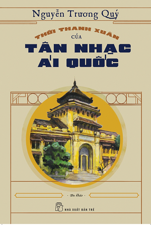  Thời Thanh Xuân Của Tân Nhạc Ái Quốc - Nguyễn Trương Quý 