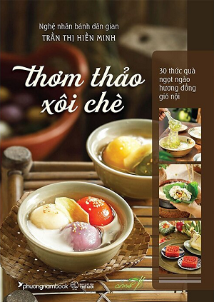  Thơm Thảo Xôi Chè - 30 Thức Quà Ngọt Ngào Hương Đồng Gió Nội - Trần Thị Hiền Minh 