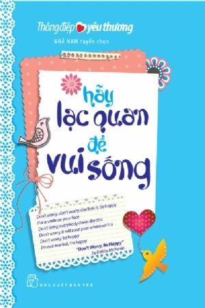  THÔNG ĐIỆP YÊU THƯƠNG - HÃY LẠC QUAN ĐỂ VUI SỐNG 