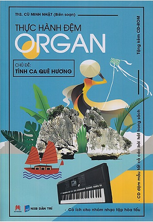  Thực Hành Đệm Organ - Tình Ca Quê Hương (Kèm CD) 