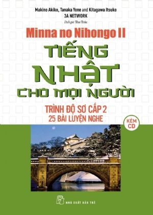  TIẾNG NHẬT CHO MỌI NGƯỜI TRÌNH ĐÔ SƠ CẤP 2: 25 BÀI LUYỆN NGHE (KÈM CD) 