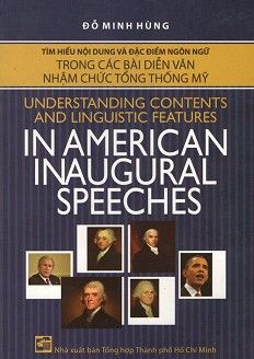  Tìm Hiểu Nội Dung Và Đặc Điểm Ngôn Ngữ Trong Các Bài Diễn Văn Nhậm Chức Tổng Thống Mỹ (Song Ngữ Anh - Việt) 