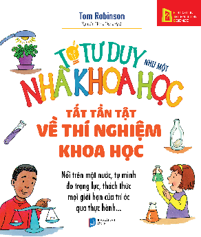  KT11 - TỚ TƯ DUY NHƯ MỘT NHÀ KHOA HỌC – TẤT TẦN TẬT VỀ THÍ NGHIỆM KHOA HỌC 